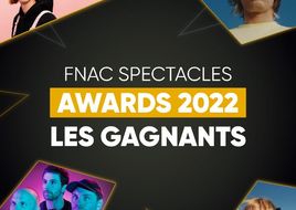 Fnac Spectacles Awards 2022 : les gagnants dévoilés