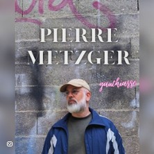 Pierre Metzger - Gauchiasse (tournée)