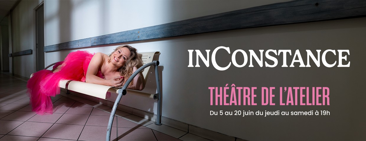 Constance - Inconstance - Théâtre de l'Atelier, Paris | Billets sur ...
