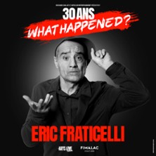 Eric Fraticelli - 30 ans, What Happened ?