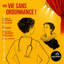 Une Vie sans Ordonnance ! - Th&eacute;&acirc;tre de l'Essa&iuml;on, Paris