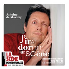 Antoine de Maximy - J'Irai Dormir Sur Sc&egrave;ne
