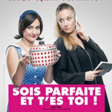 Sois Parfaite et T'Es Toi - Comédie la Rochelle, la Rochelle