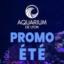 Aquarium de Lyon - Promotion Été