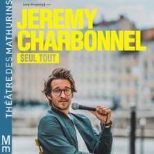 Jérémy Charbonnel - Seul Tout - Théâtre des Mathurins, Paris