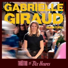 Gabrielle Giraud - Au Naturel - Théâtre de Dix Heures, Paris