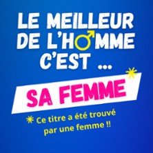 Le Meilleur de l'Homme C'est sa Femme - Café-Théâtre Les 3T d'A Côté, Toulouse