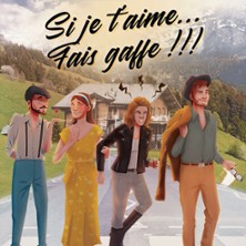 Si Je t'Aime, Fais Gaffe !