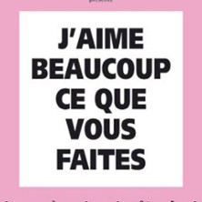J'Aime Beaucoup ce que Vous Faites - Théâtre Les 3T d'A Côté, Toulouse