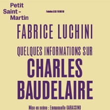 Fabrice Luchini - Quelques informations sur Charles Baudelaire - Th&eacute;&acirc;tre du Petit St-Martin, Paris