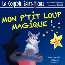 Mon P'Tit Loup Magique - la Comédie St-Michel, Paris