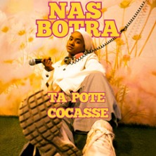 NAS BOTRA DANS TA POTE COCASSE