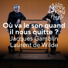 O&ugrave; va le Son Quand il Nous Quitte ? Th&eacute;&acirc;tre du Rond-Point, Paris