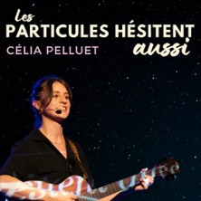 C&eacute;lia Pelluet &mdash; Les Particules H&eacute;sitent