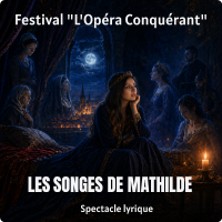 Affiche, Les Songes de Mathilde - Festival l'Opéra Conquérant