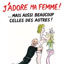 Yves Pujol - J'adore ma Femme...Mais Aussi Celles des Autres!