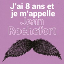 J’ai 8 ans et Je M’appelle Jean Rochefort