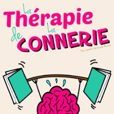 La Thérapie de la Connerie - Comédie de Rennes