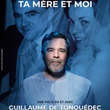 TA MERE ET MOI De et avec Guillaume de Tonqu&eacute;dec