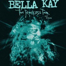BELLA KAY THE RECKLESS TOUR