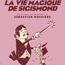 La Vie Magique de Sigismond - Lucernaire, Paris