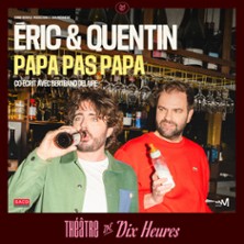 Éric & Quentin dans Papa pas Papa - Théâtre de Dix Heures, Paris