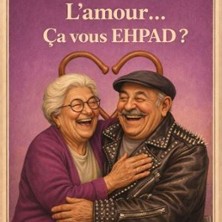L'Amour... Ca vous Ehpad ?