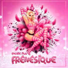 Cabaret L'Insolite - Encore Plus Fr&eacute;n&eacute;sique
